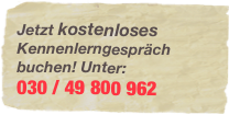 Jetzt kostenloses Kennenlerngespräch buchen! Unter:
030 / 49 800 962